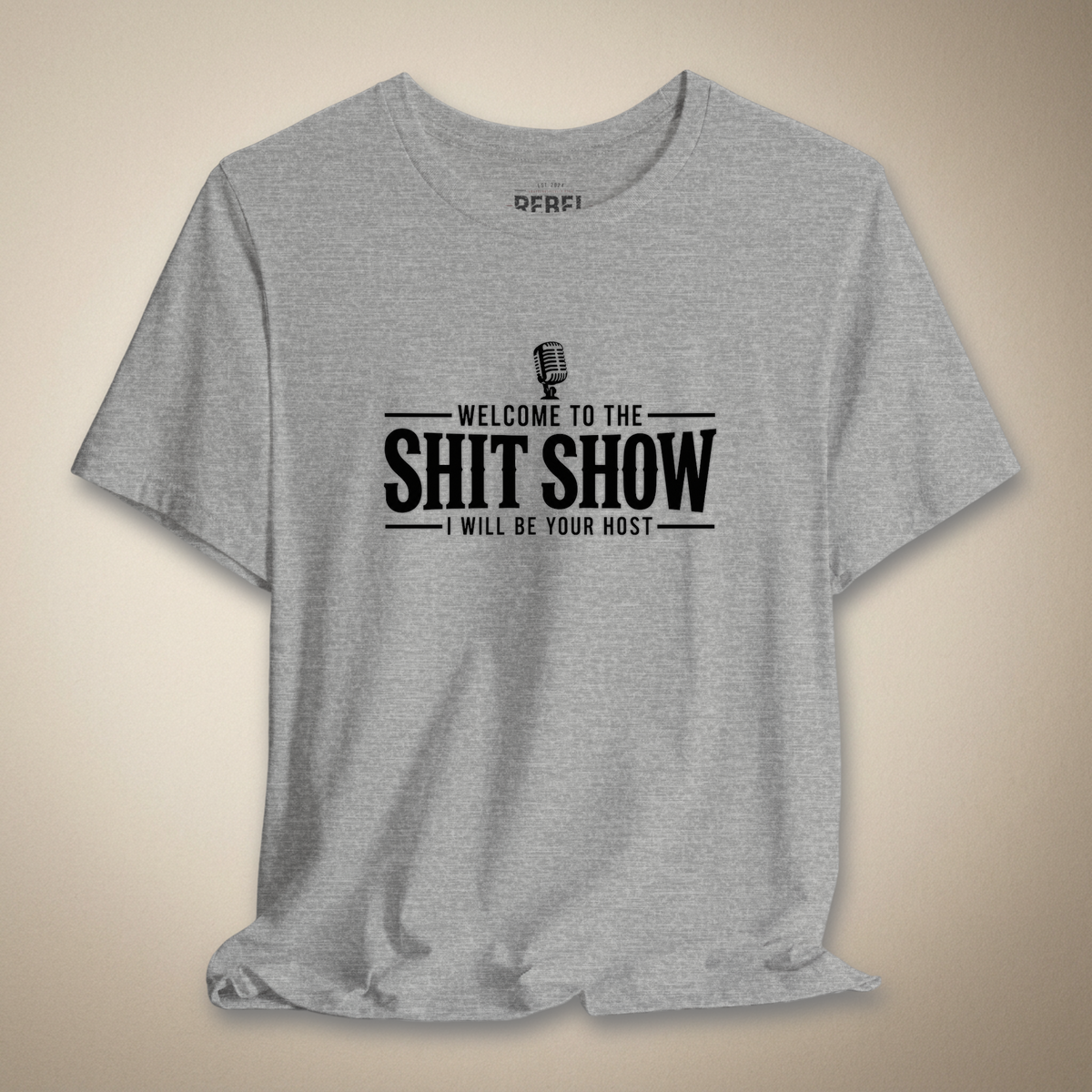 Welcome to the Shit Show, I Will Be Your Host Graphic Tee | Rebel Ink Designs