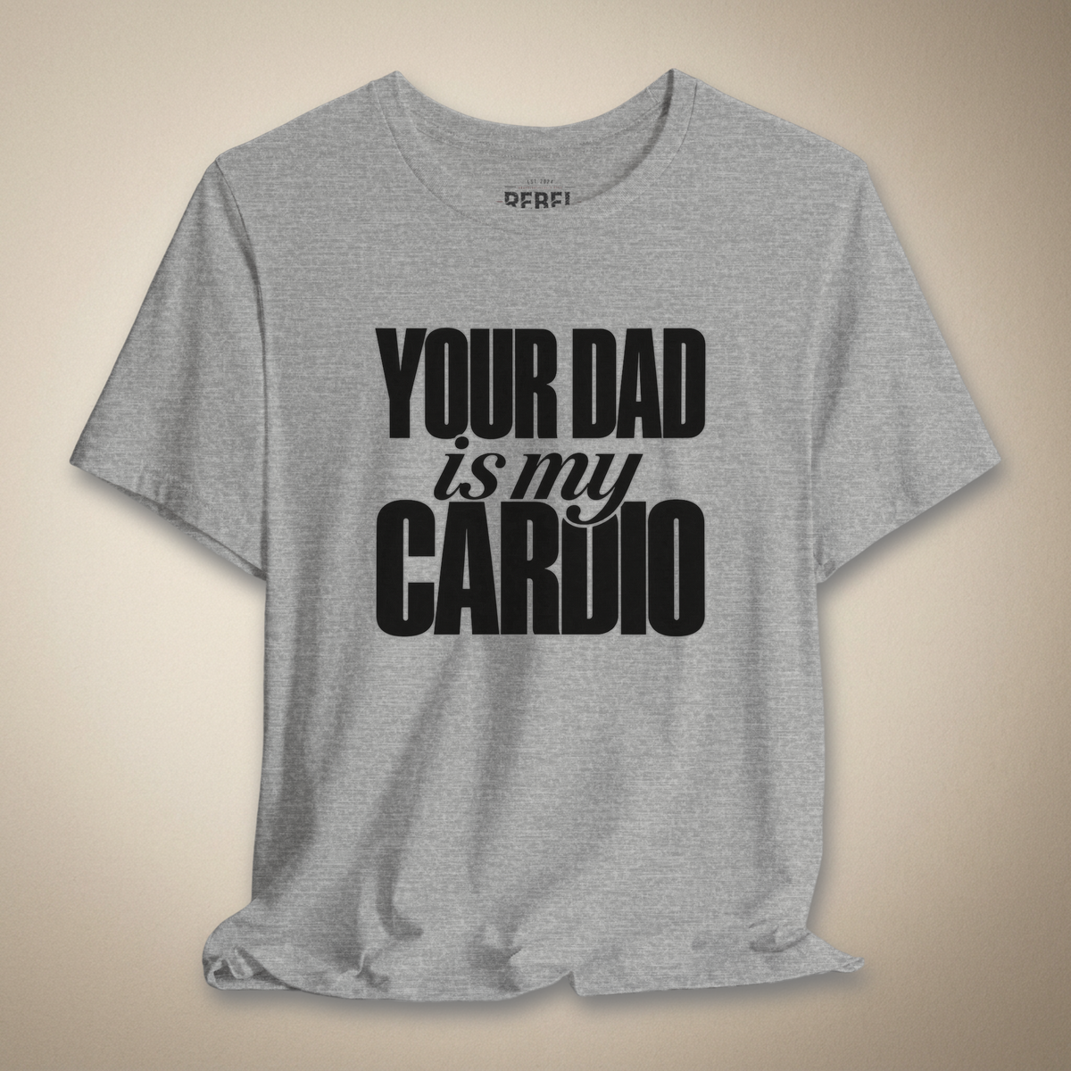 Your Dad Is My Cardio Graphic Tee | Rebel Ink Designs