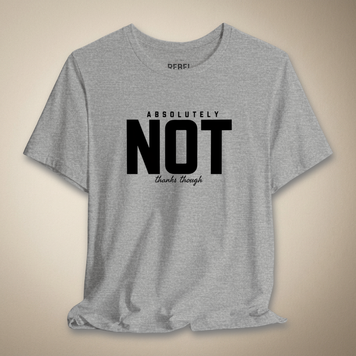 Absolutely Not Thanks Though Graphic Tee | Rebel Ink Designs