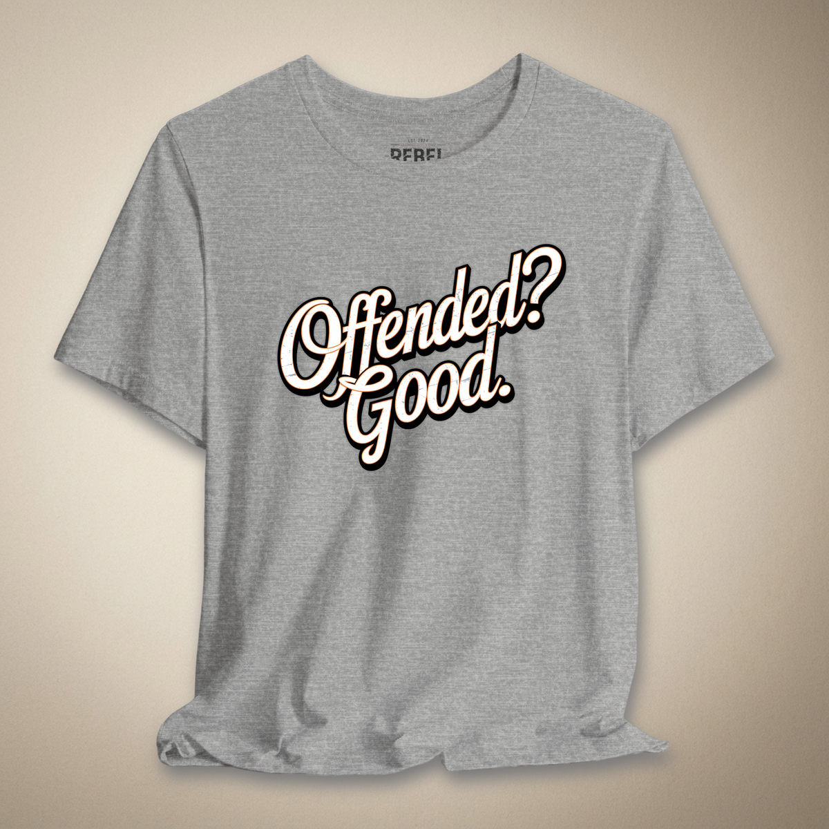 Offended? Good Graphic Tee | Rebel Ink Designs