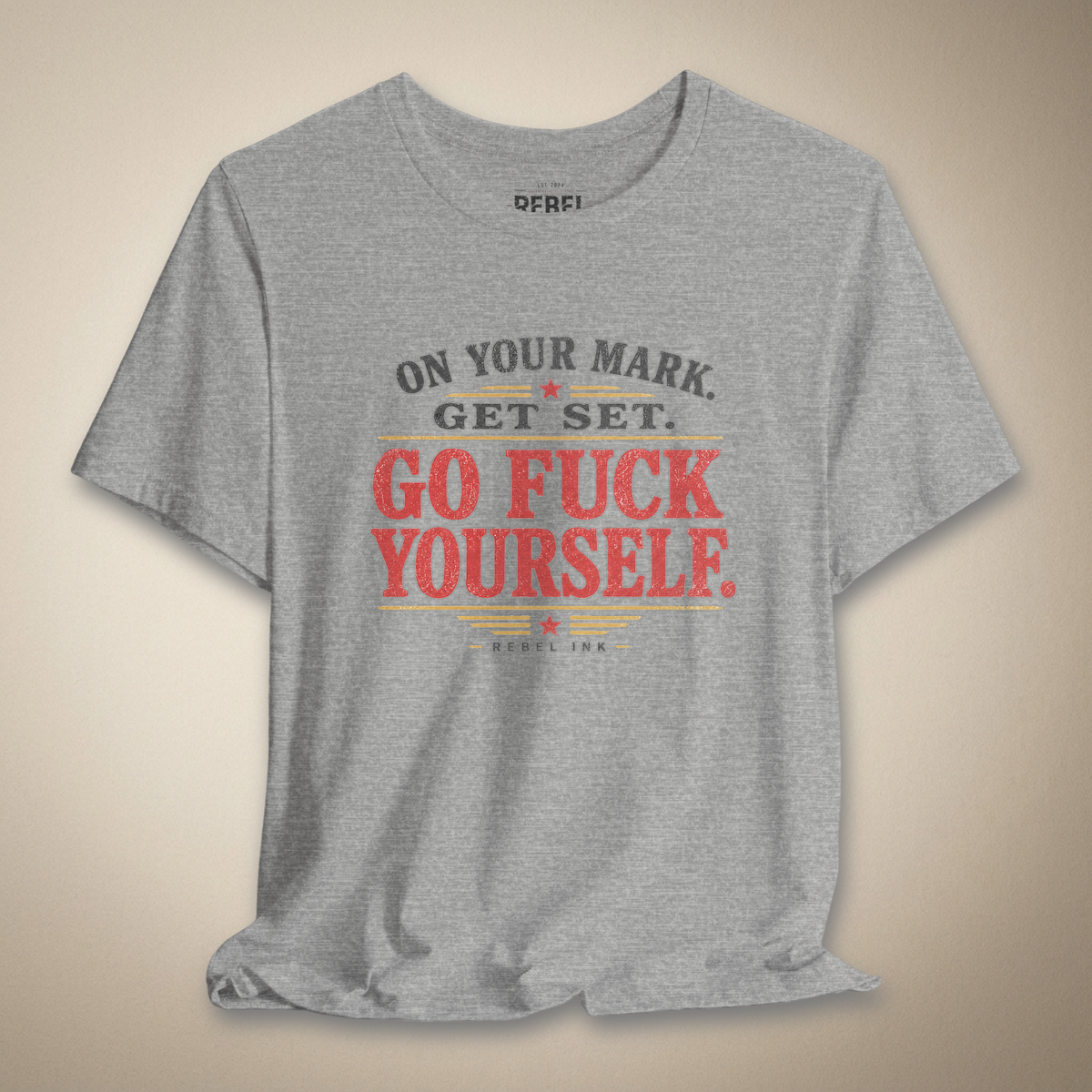 On Your Mark Get Set Go F*ck Yourself Graphic Tee | Rebel Ink Designs