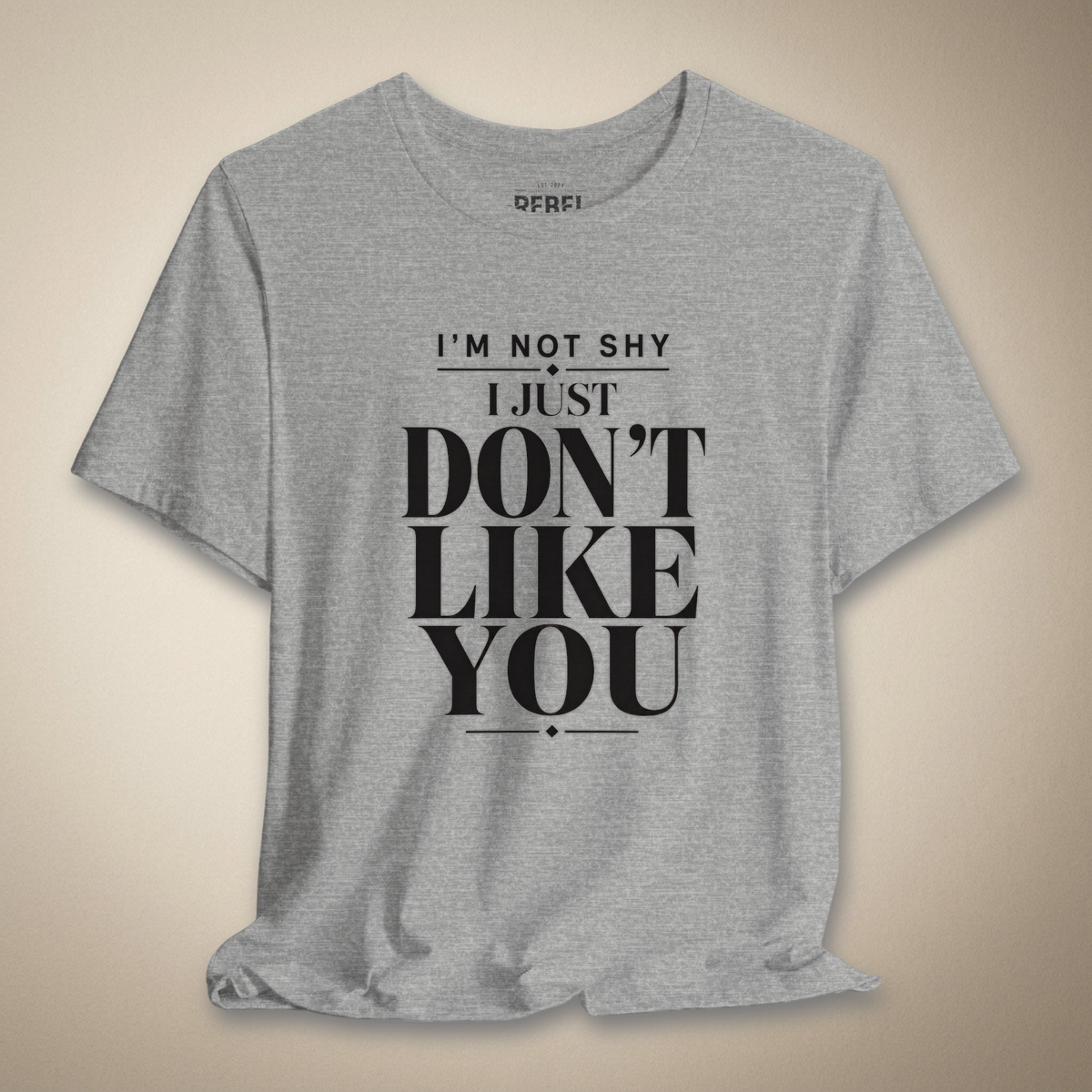 I'm Not Shy I Just Don't Like You Graphic Tee | Rebel Ink Designs