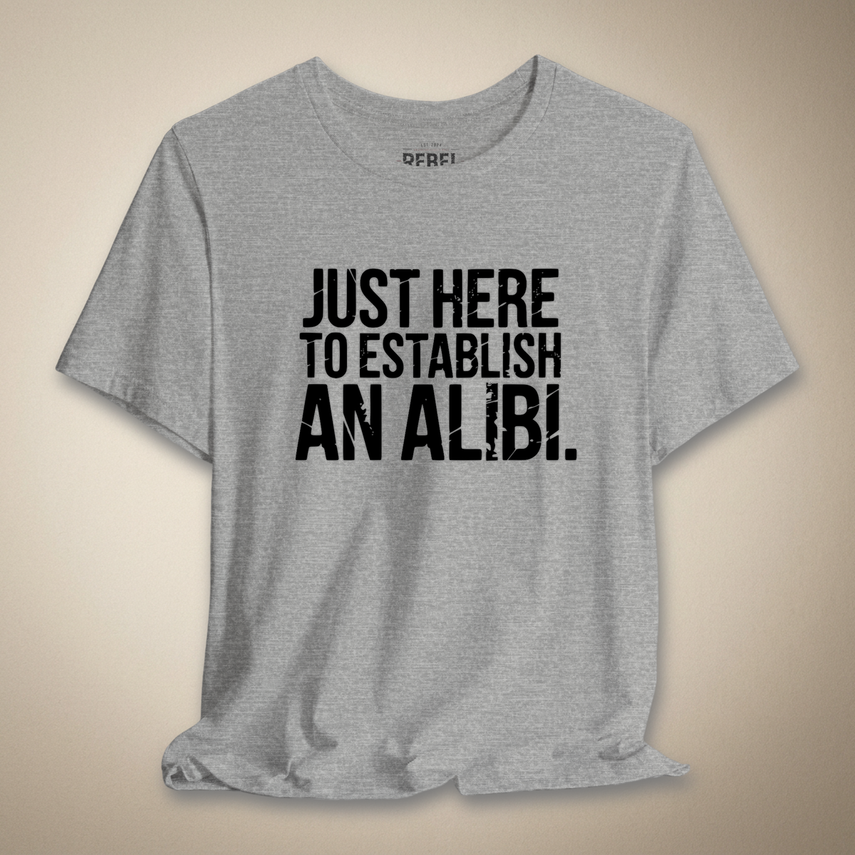 Just Here to Establish an Alibi Tee | Rebel Ink Designs