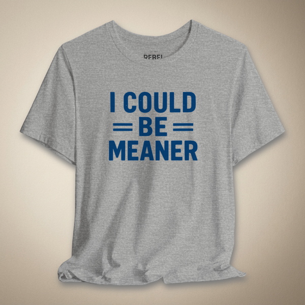 I Could Be Meaner