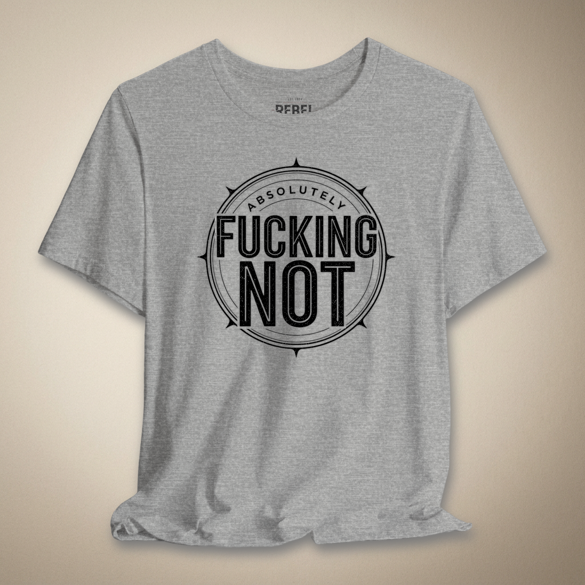 Absolutely F*cking Not Graphic Tee | Rebel Ink Designs