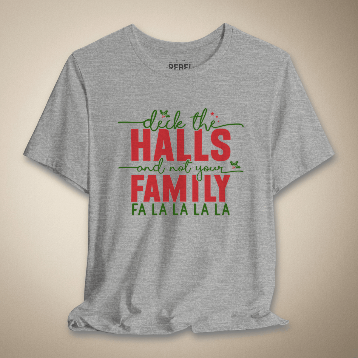 Deck the Halls and Not Your Family Graphic Tee | Rebel Ink Designs
