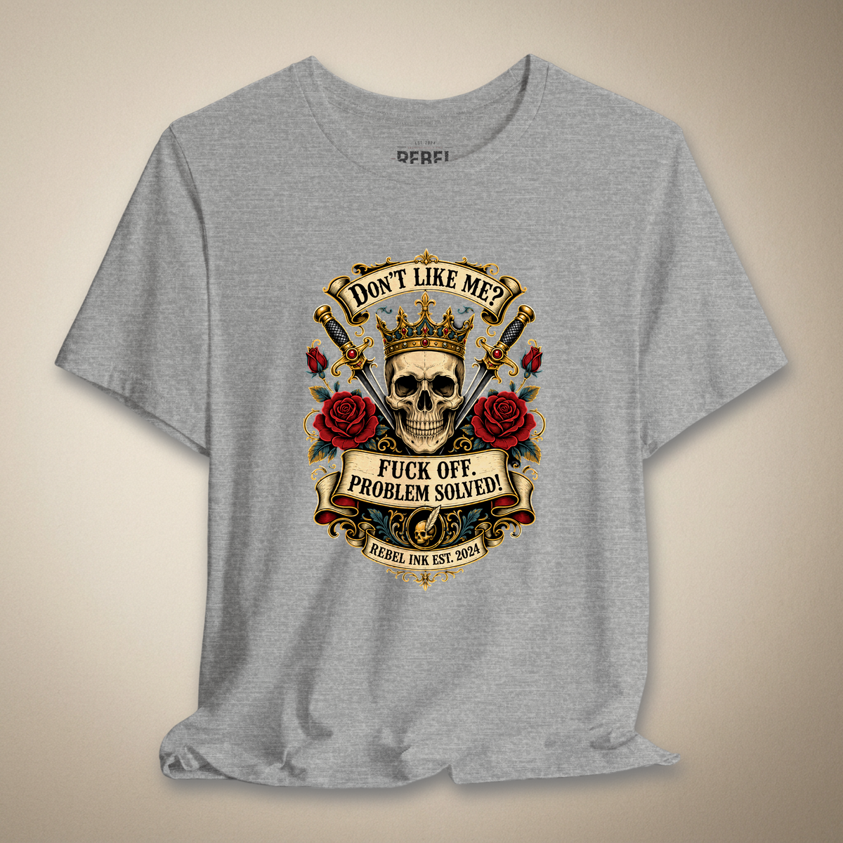Don't Like Me? F*ck Off. Problem Solved Graphic Tee | Rebel Ink Designs
