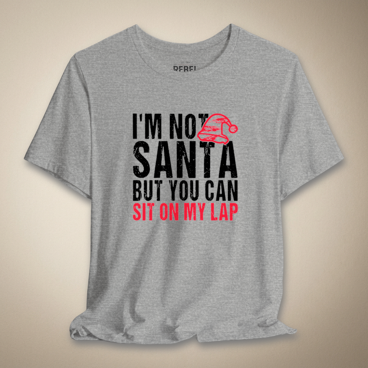 I’m Not Santa But You Can Sit on My Lap Graphic Tee | Rebel Ink Designs