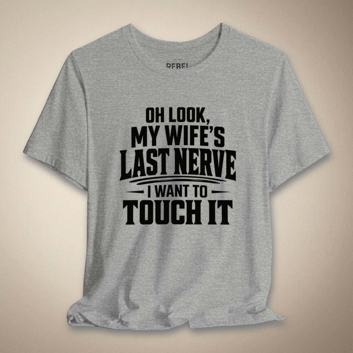 Oh Look, My Wife's Last Nerve, I Want to Touch It Graphic Tee | Rebel Ink Designs