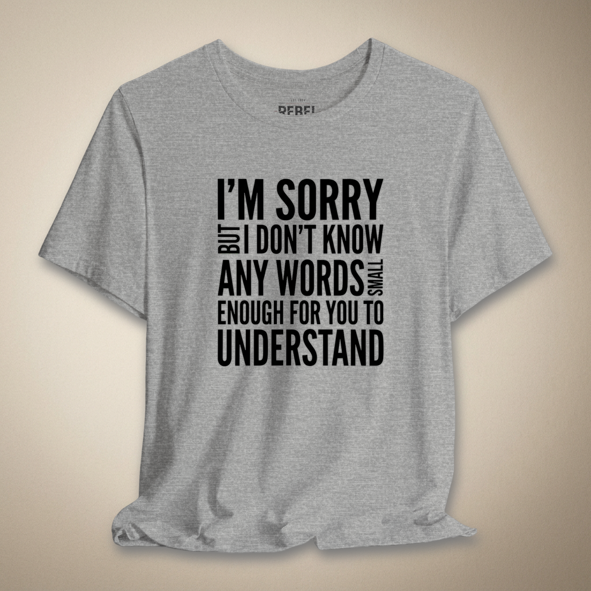 I’m Sorry but I Don’t Know Any Words Graphic Tee Bold Sarcastic Shirt | Rebel Ink Designs