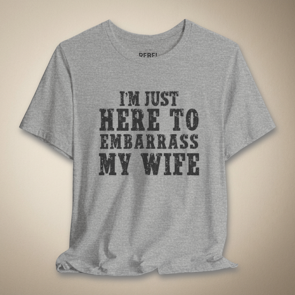 I’m Just Here to Embarrass My Wife | Rebel Ink Designs
