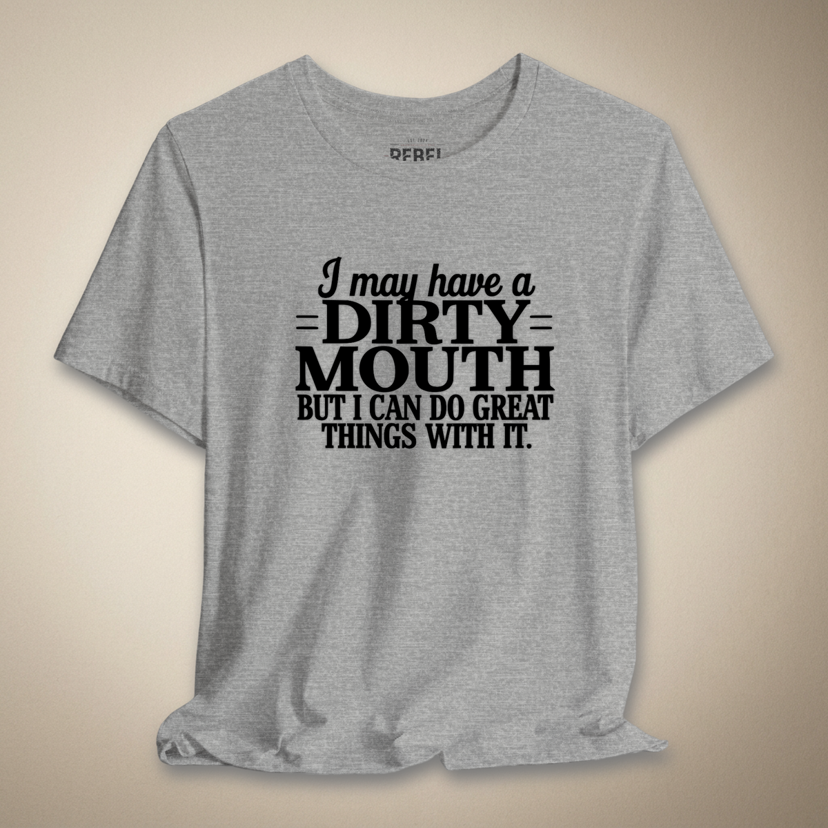 I May Have a Dirty Mouth Graphic Tee | Rebel Ink Designs