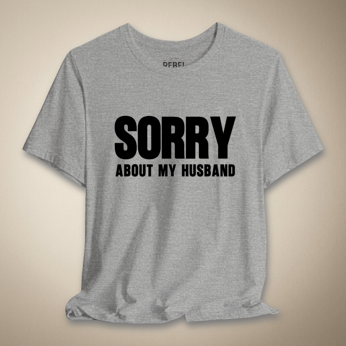 Sorry About My Husband Graphic Tee | Rebel Ink Designs