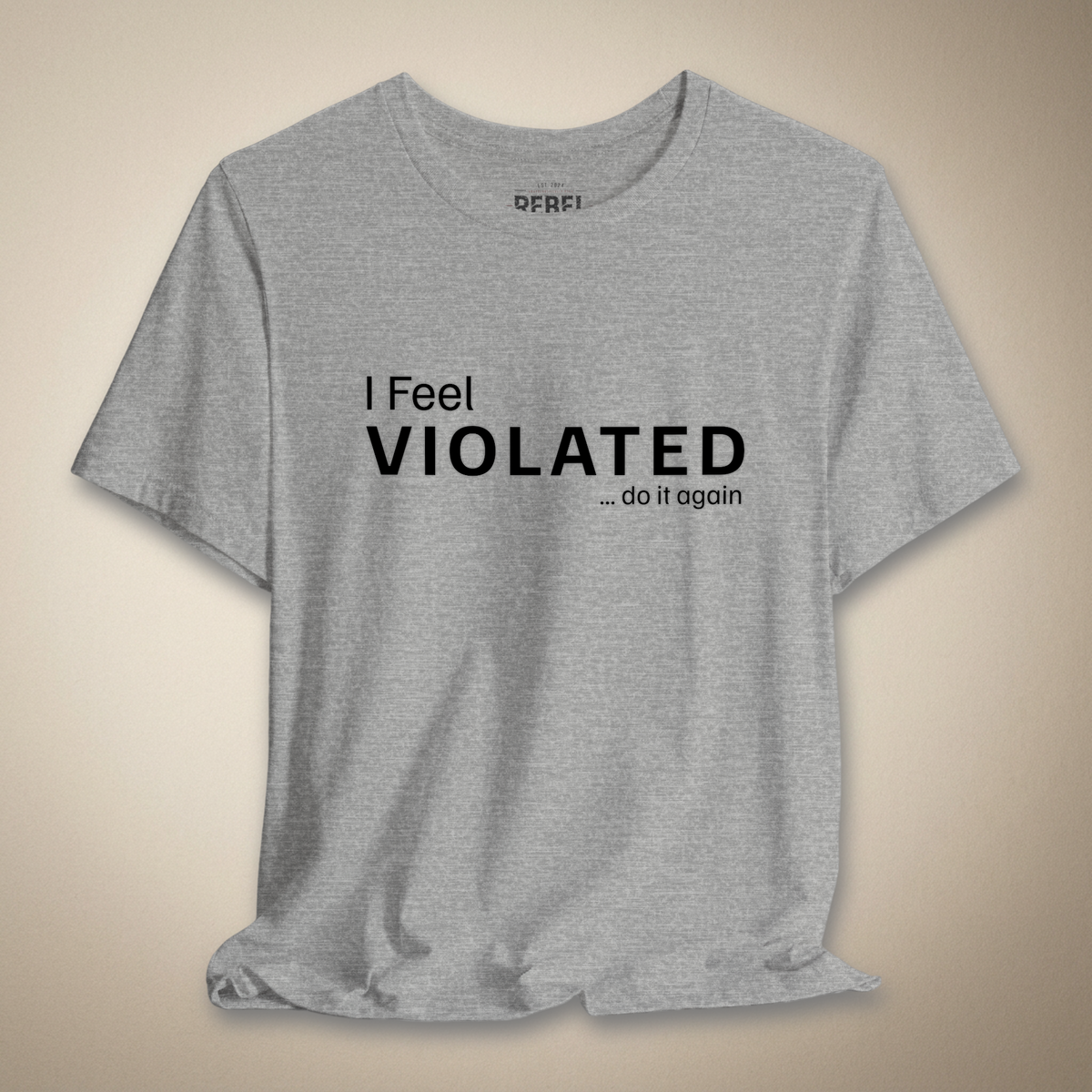 I Feel Violated Do It Again Graphic Tee | Rebel Ink Designs