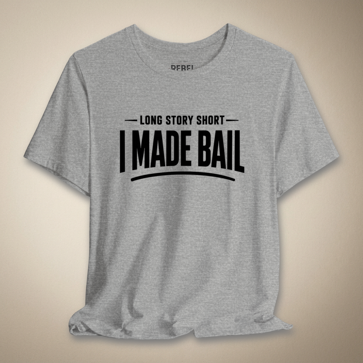 Long Story Short, I Made Bail Graphic Tee | Rebel Ink Designs