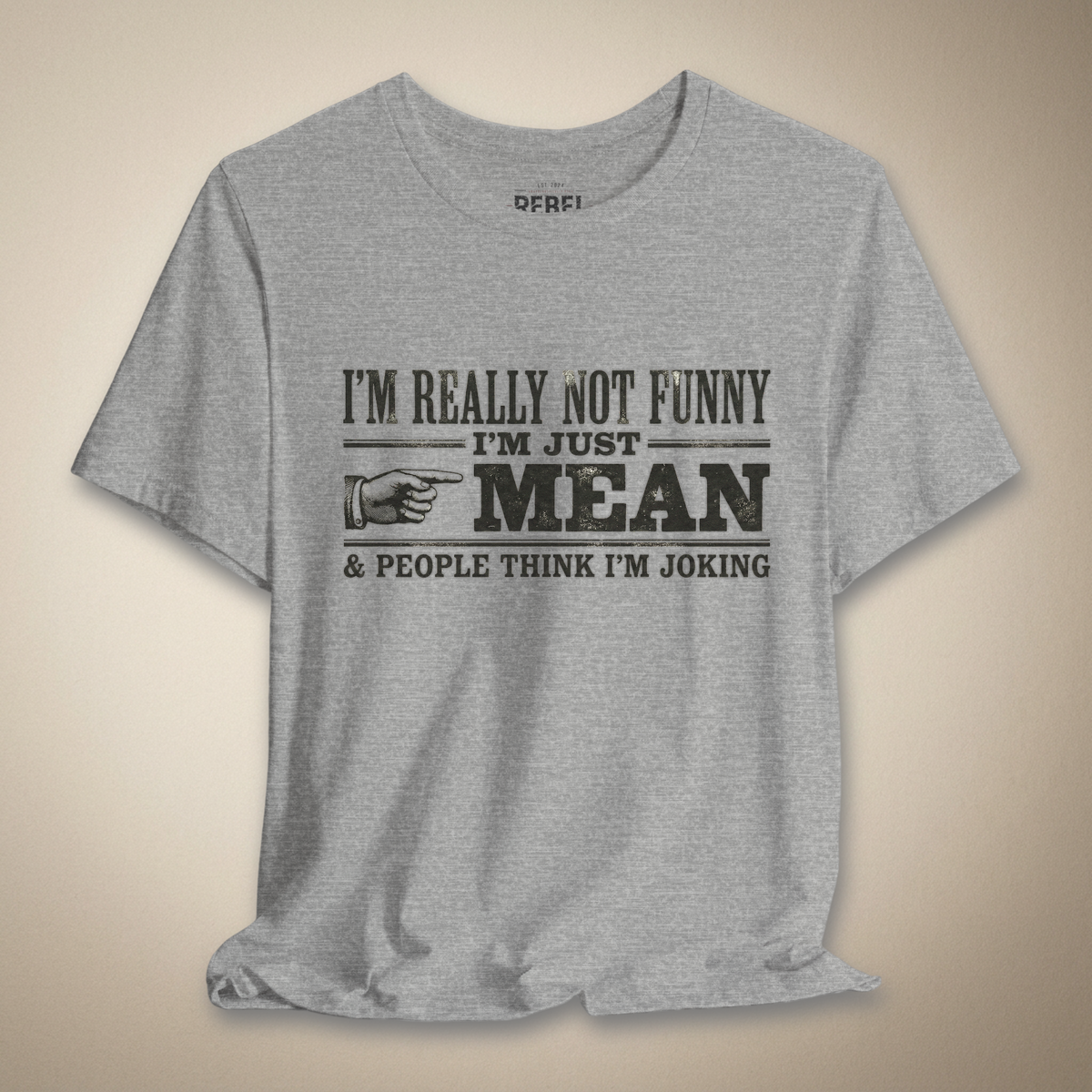 I’m Really Not Funny I’m Just Mean | Rebel Ink Designs