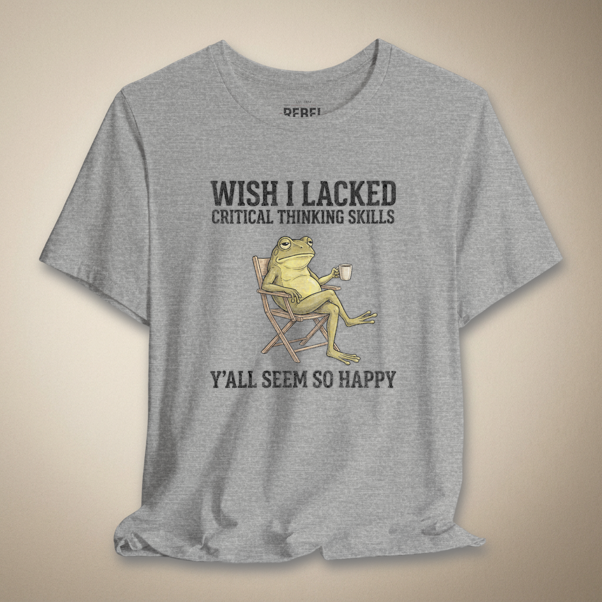 Wish I Lacked Critical Thinking Skills Graphic Tee | Rebel Ink Designs