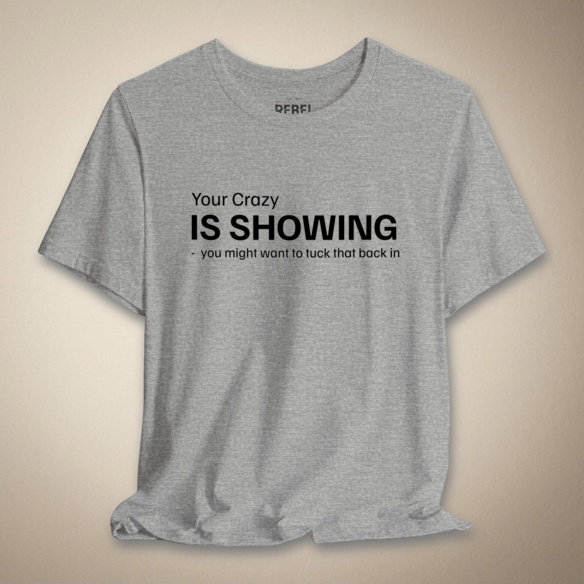 Your Crazy is Showing Graphic Tee | Rebel Ink Designs