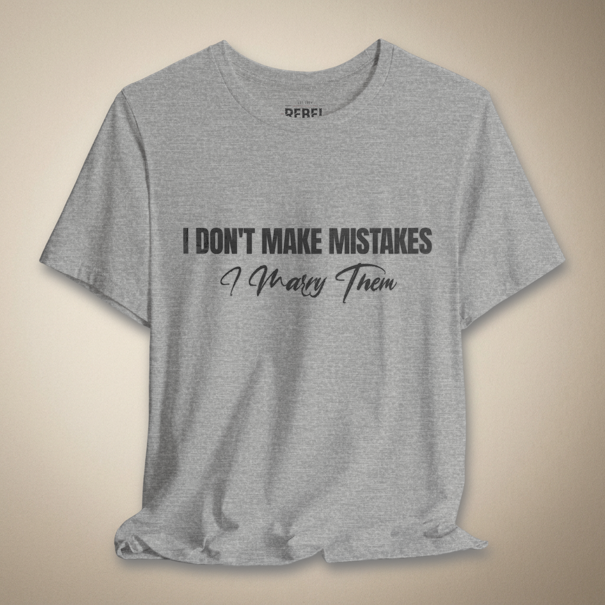 I Don’t Make Mistakes, I Marry Them Tee | Rebel Ink Designs