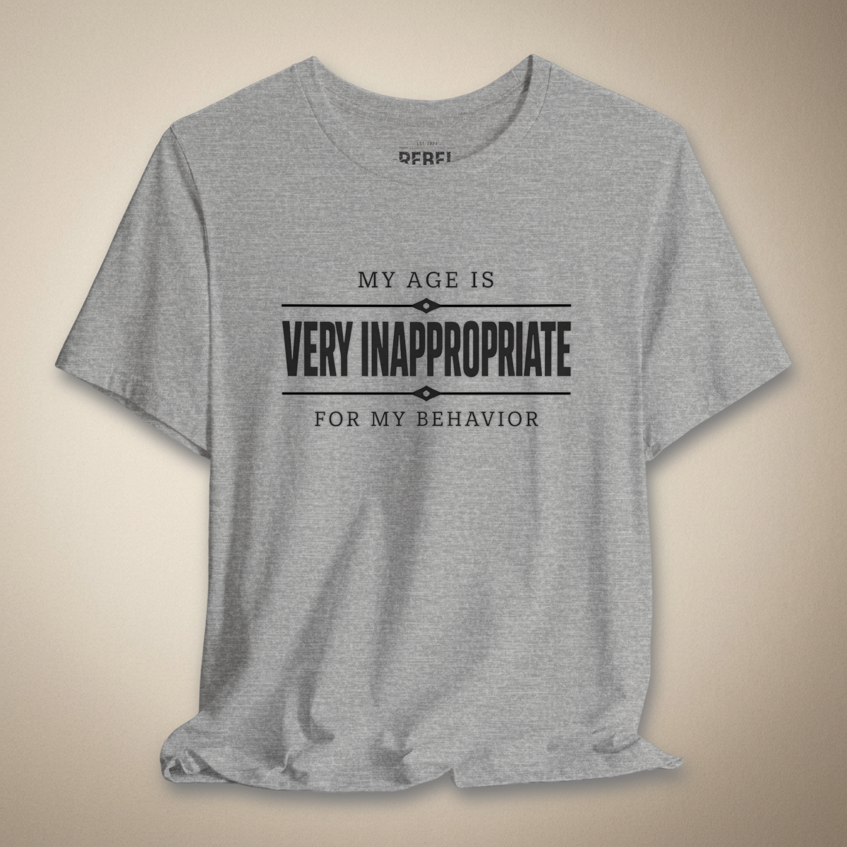 My Age Is Very Inappropriate for My Behavior Graphic Tee | Rebel Ink Designs