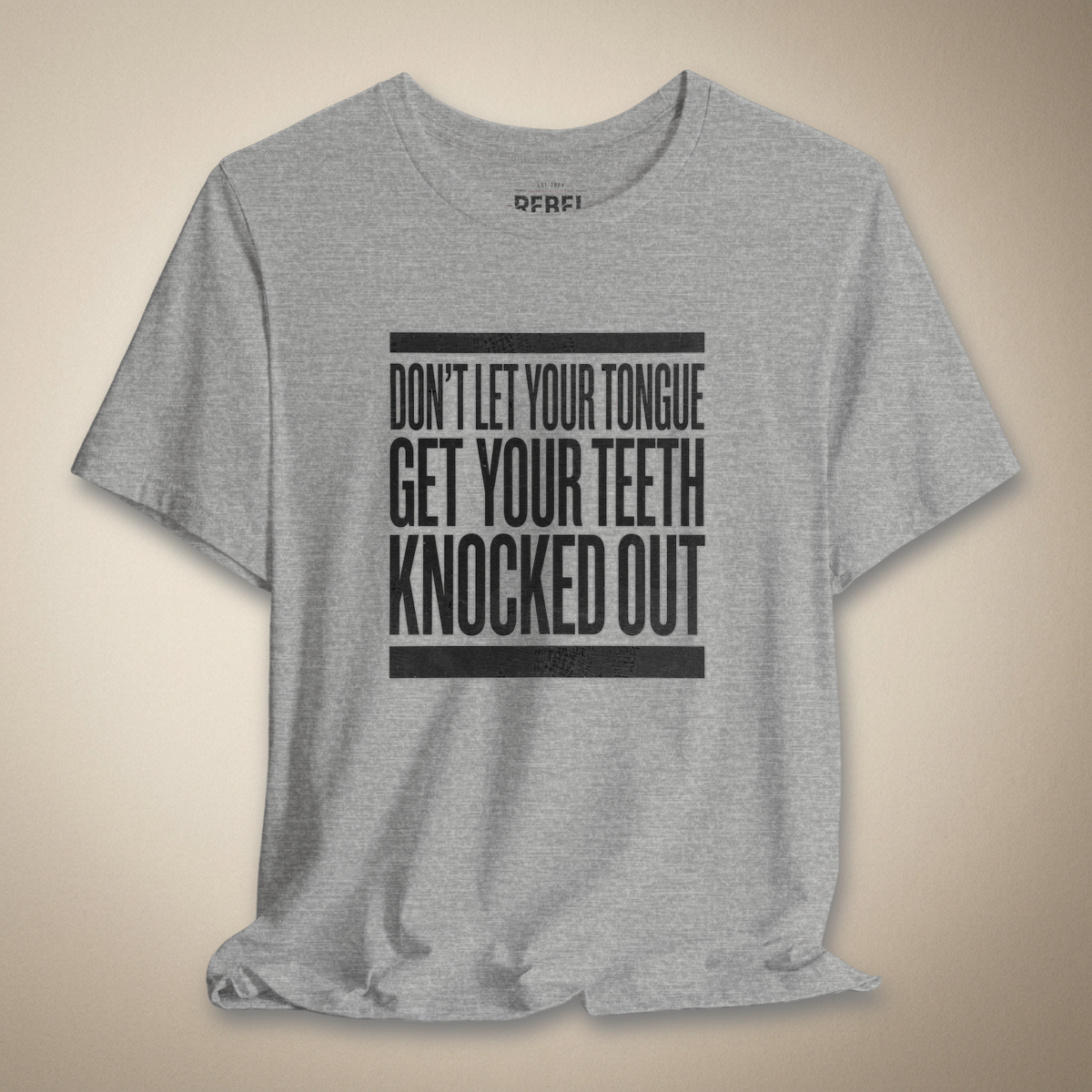 Don’t Let Your Tongue Get Your Teeth Knocked Out Tee | Rebel Ink Designs