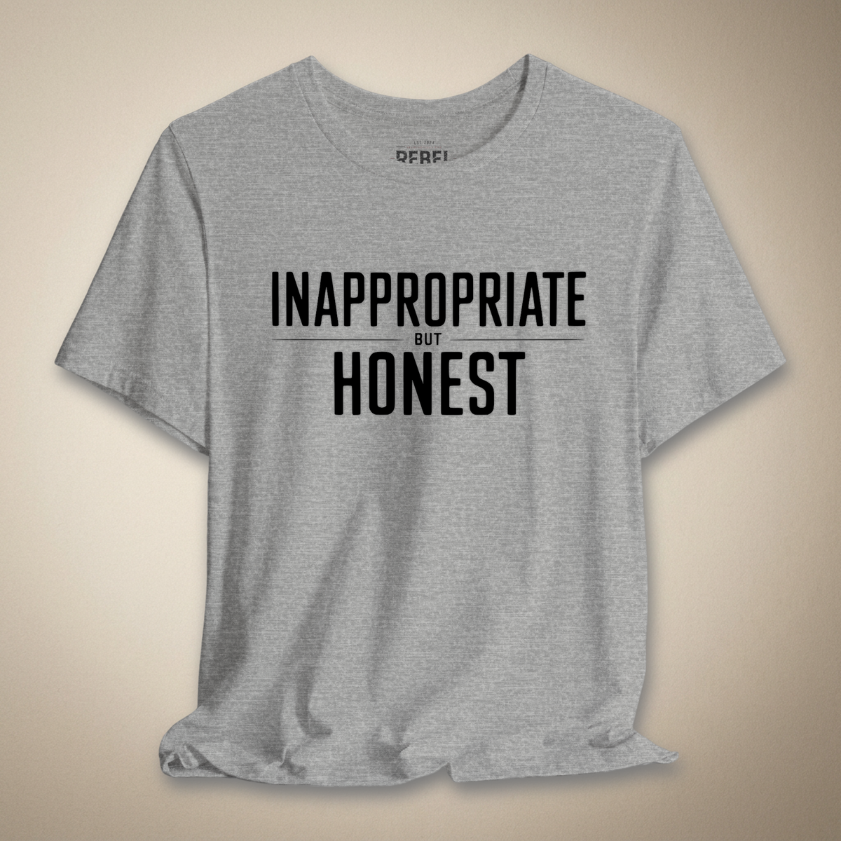 Inappropriate But Honest Graphic Tee | Rebel Ink Designs