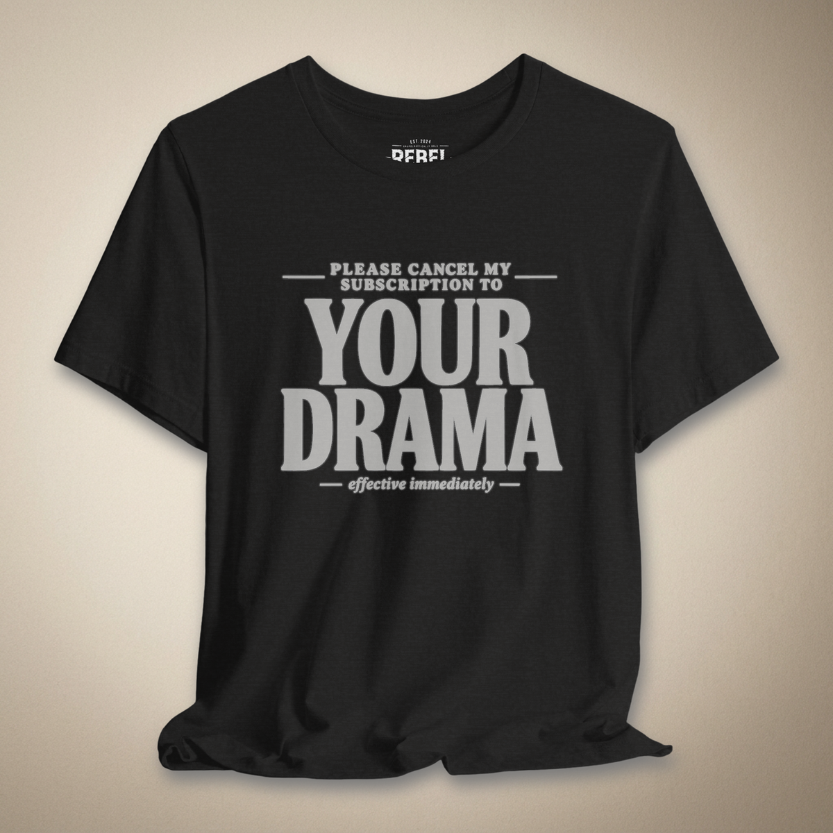 Please Cancel My Subscription to Your Drama Graphic Tee | Rebel Ink Designs