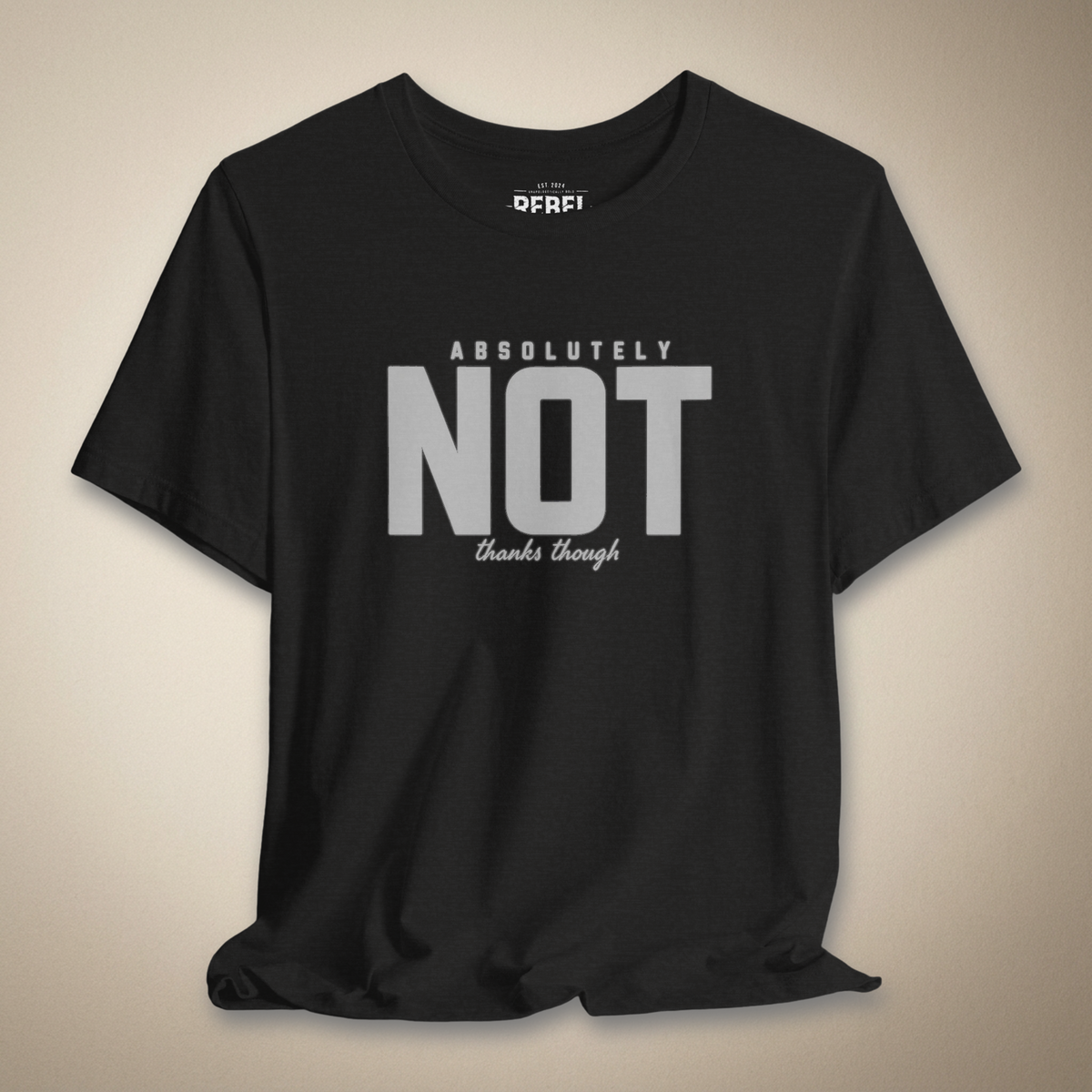 Absolutely Not Thanks Though Graphic Tee | Rebel Ink Designs
