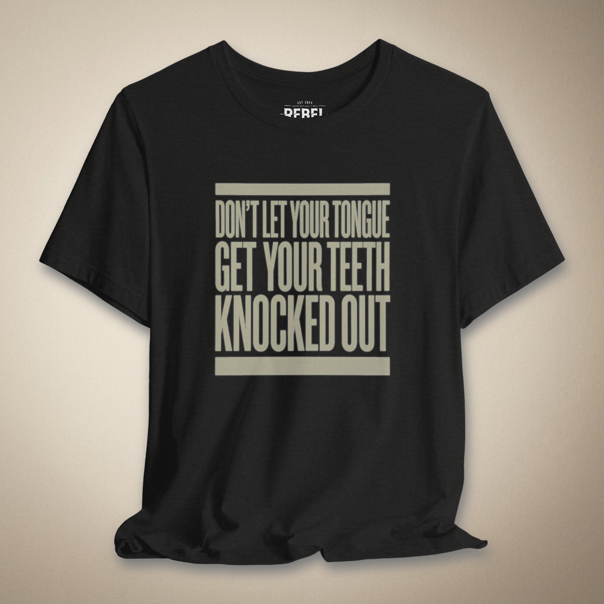 Don’t Let Your Tongue Get Your Teeth Knocked Out Tee | Rebel Ink Designs