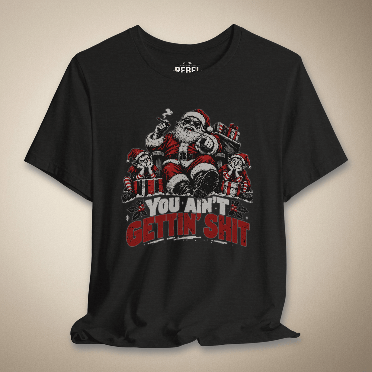 You Ain’t Gettin’ Shit Graphic Tee | Rebel Ink Designs