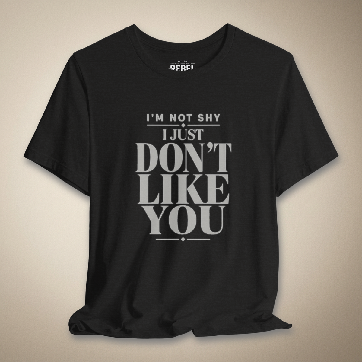 I'm Not Shy I Just Don't Like You Graphic Tee | Rebel Ink Designs