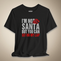 I’m Not Santa But You Can Sit on My Lap Graphic Tee | Rebel Ink Designs