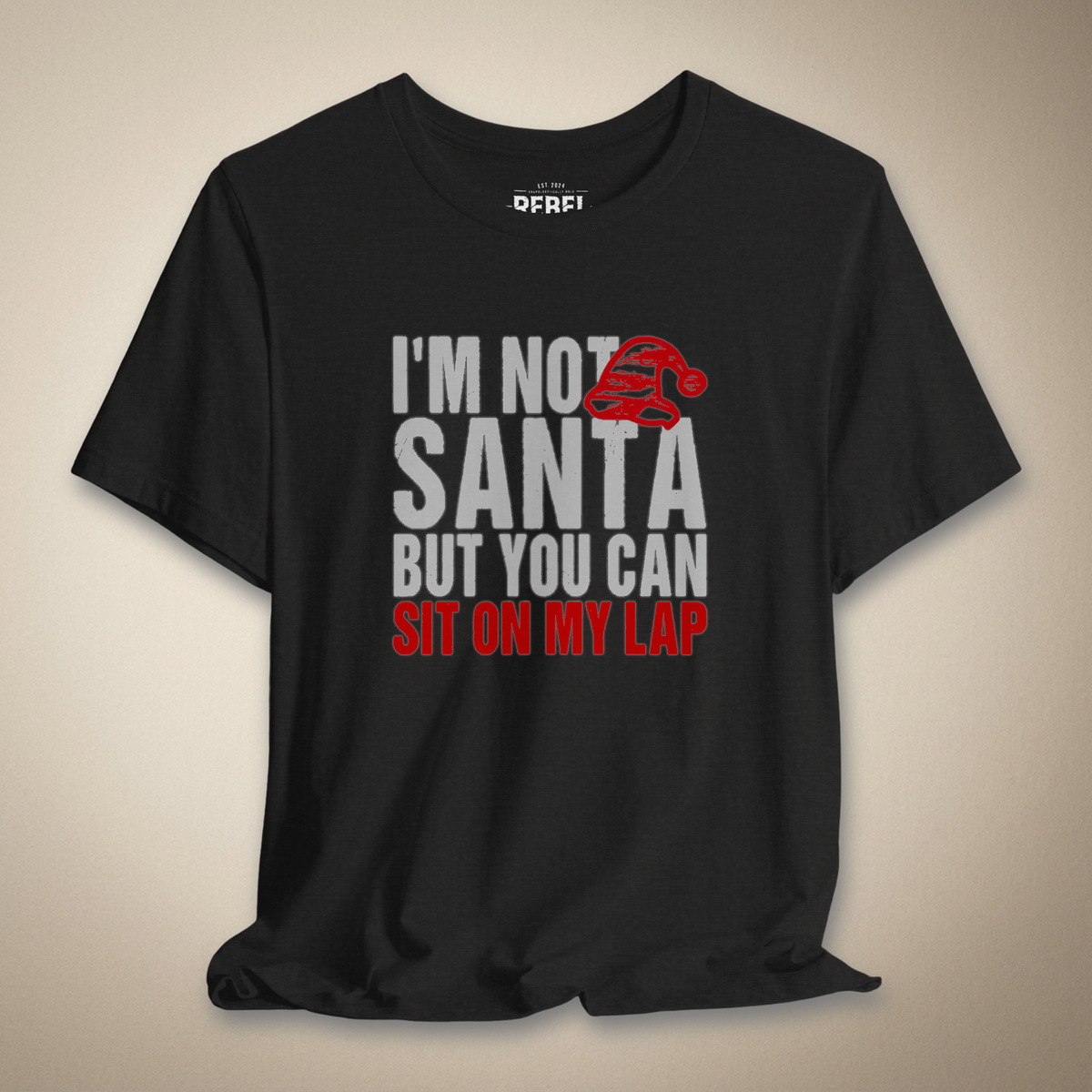 I’m Not Santa But You Can Sit on My Lap Graphic Tee | Rebel Ink Designs