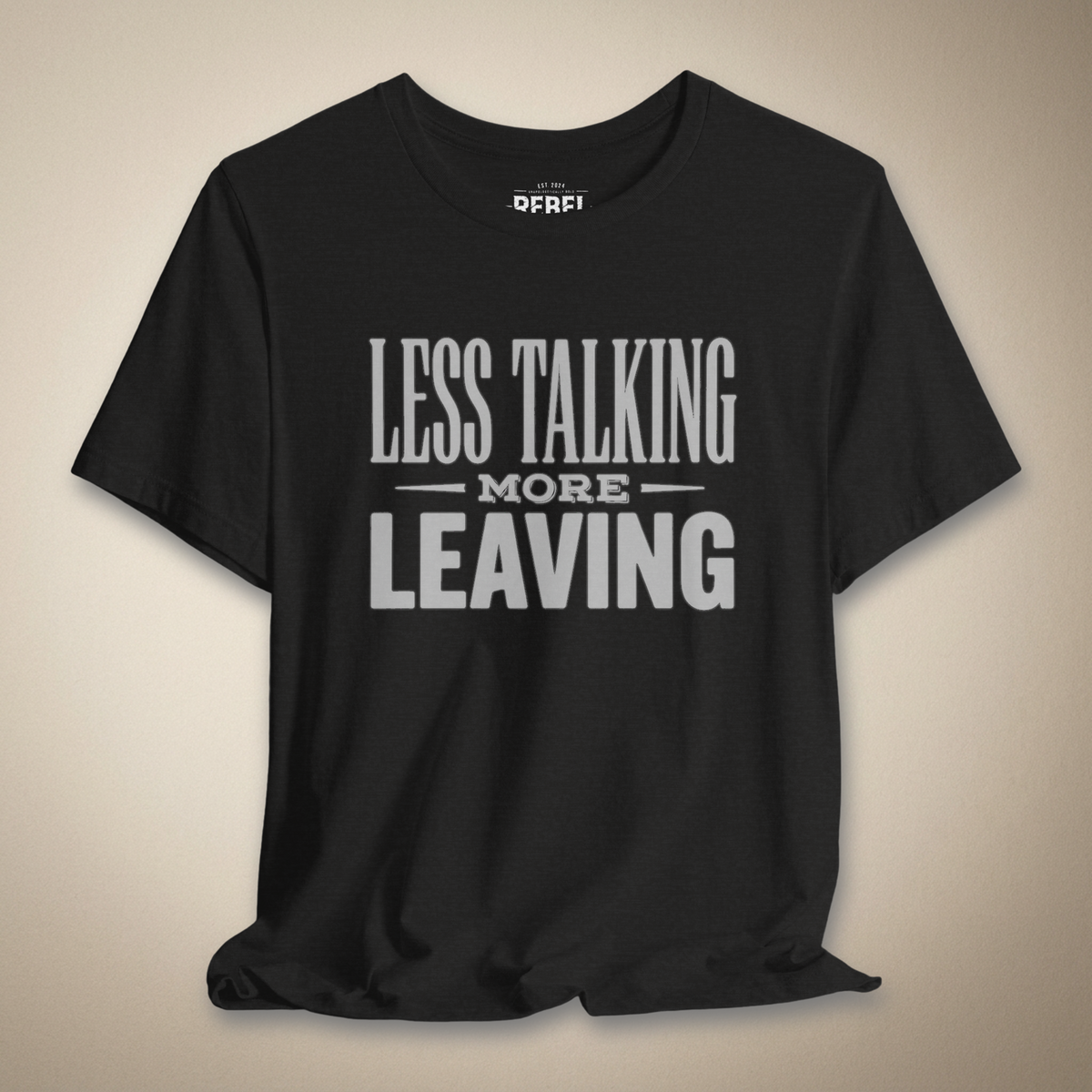 Less Talking More Leaving Graphic Tee | Rebel Ink Designs