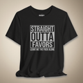 Straight Out of Favors Graphic Tee | Rebel Ink Designs