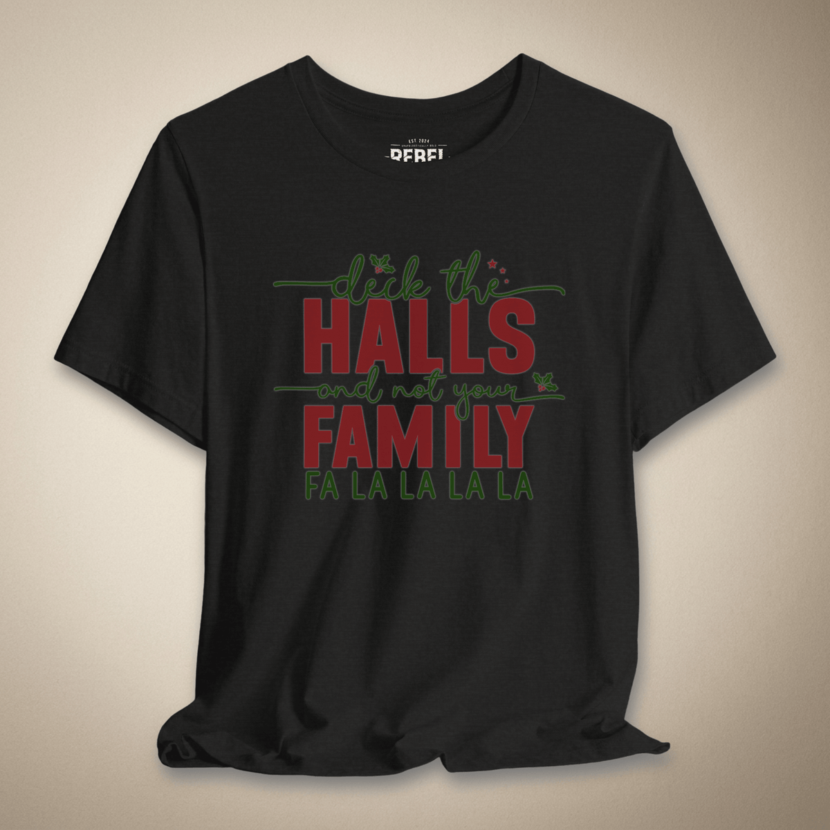 Deck the Halls and Not Your Family Graphic Tee | Rebel Ink Designs
