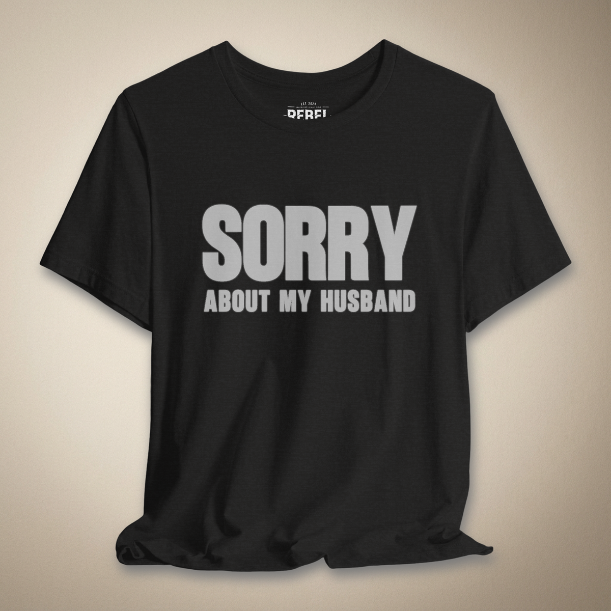 Sorry About My Husband Graphic Tee | Rebel Ink Designs