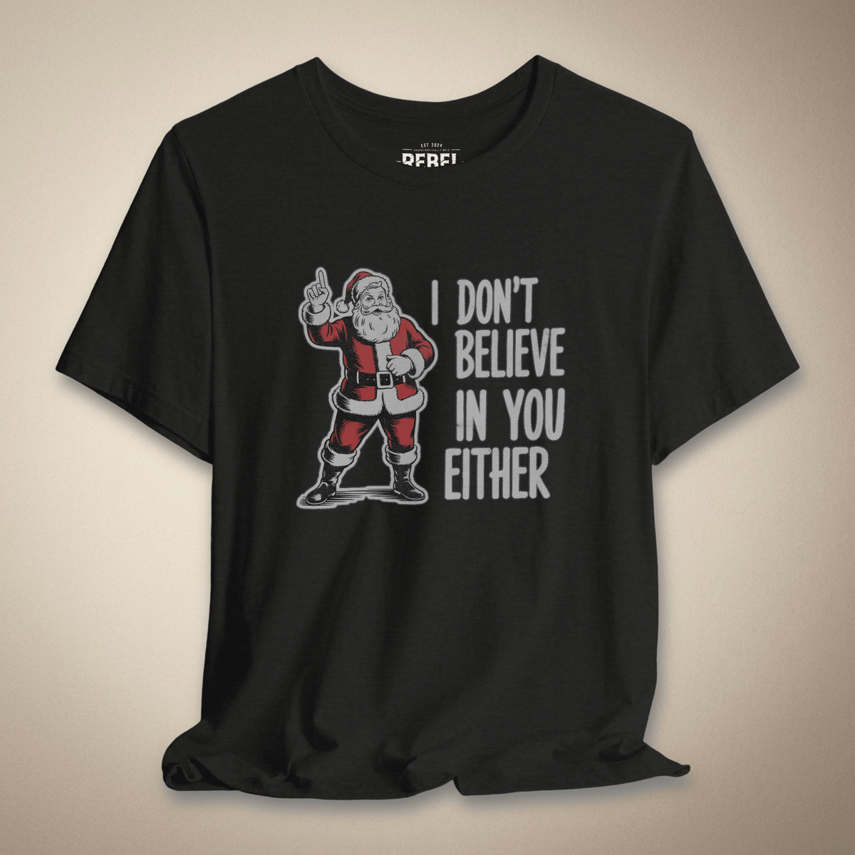 I Don't Believe in You Either Graphic Tee | Rebel Ink Designs