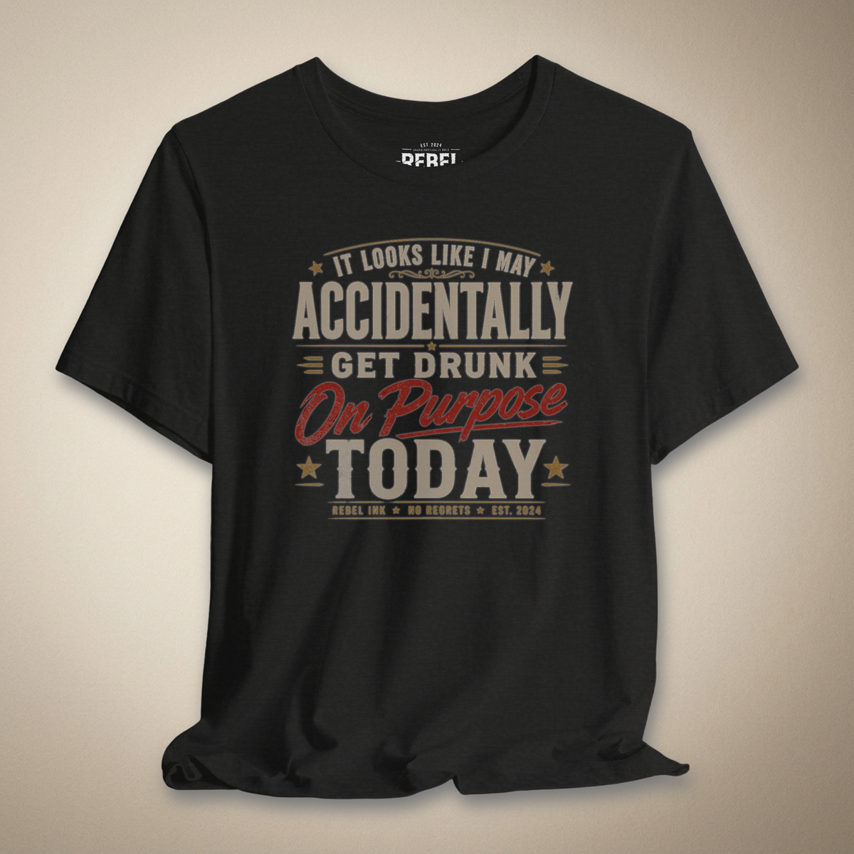 It Looks Like I May Accidentally Get Drunk On Purpose Today Tee | Rebel Ink Designs