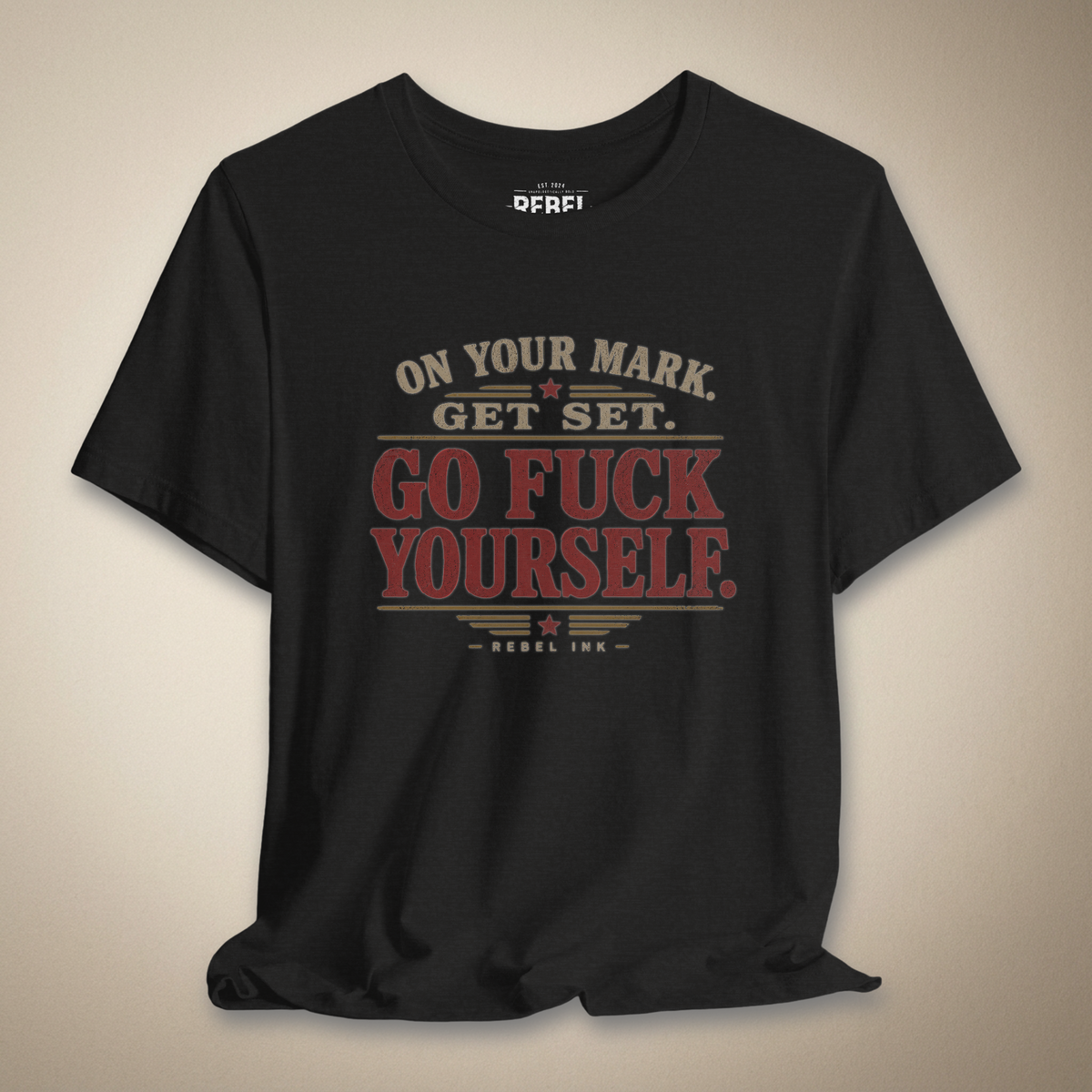 On Your Mark Get Set Go F*ck Yourself Graphic Tee | Rebel Ink Designs