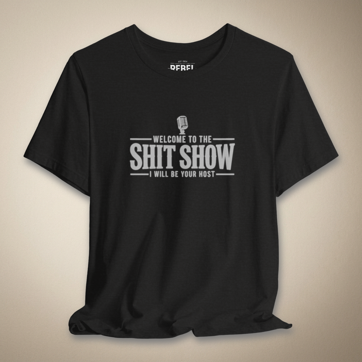 Welcome to the Shit Show, I Will Be Your Host Graphic Tee | Rebel Ink Designs