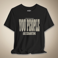 I Drink Because You People Are Exhausting Bold Graphic Statement Tee | Rebel Ink