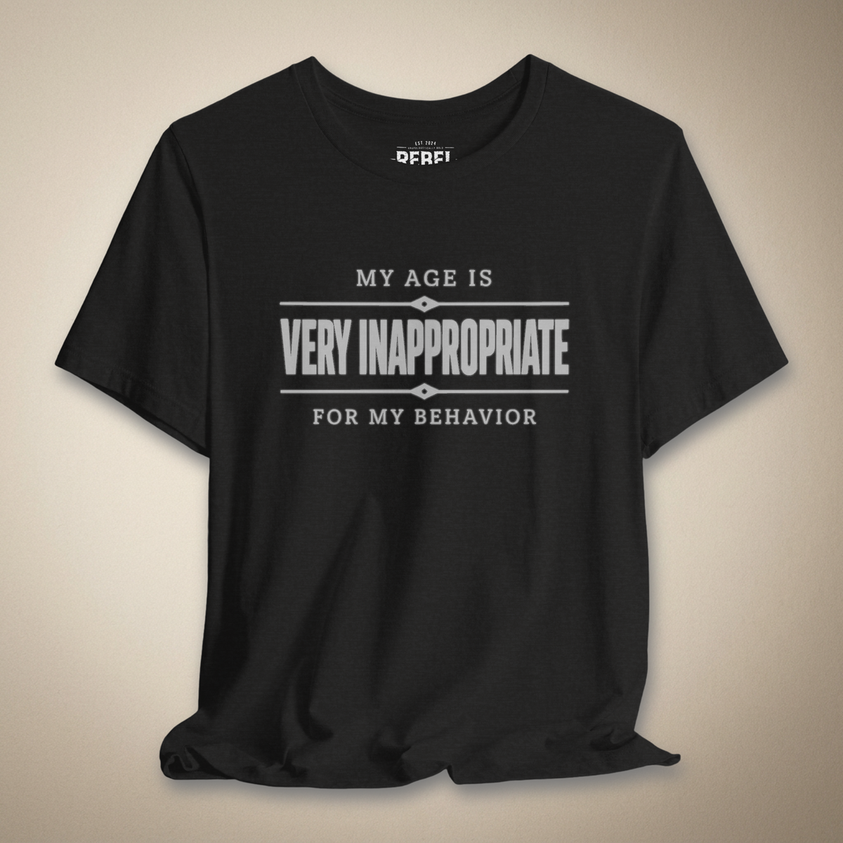 My Age Is Very Inappropriate for My Behavior Graphic Tee | Rebel Ink Designs