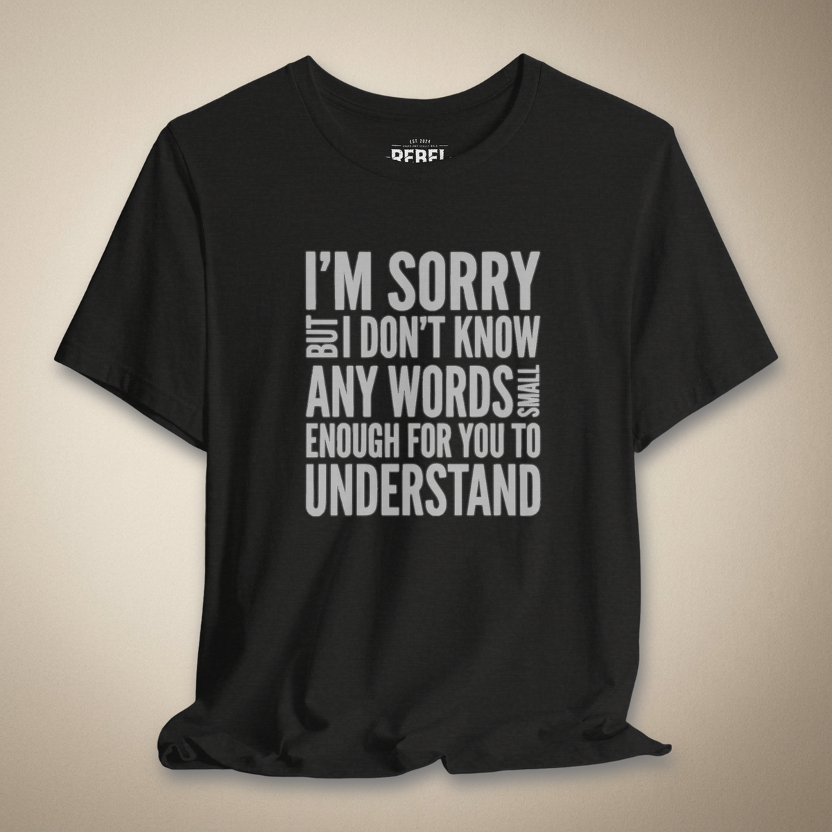 I’m Sorry but I Don’t Know Any Words Graphic Tee Bold Sarcastic Shirt | Rebel Ink Designs