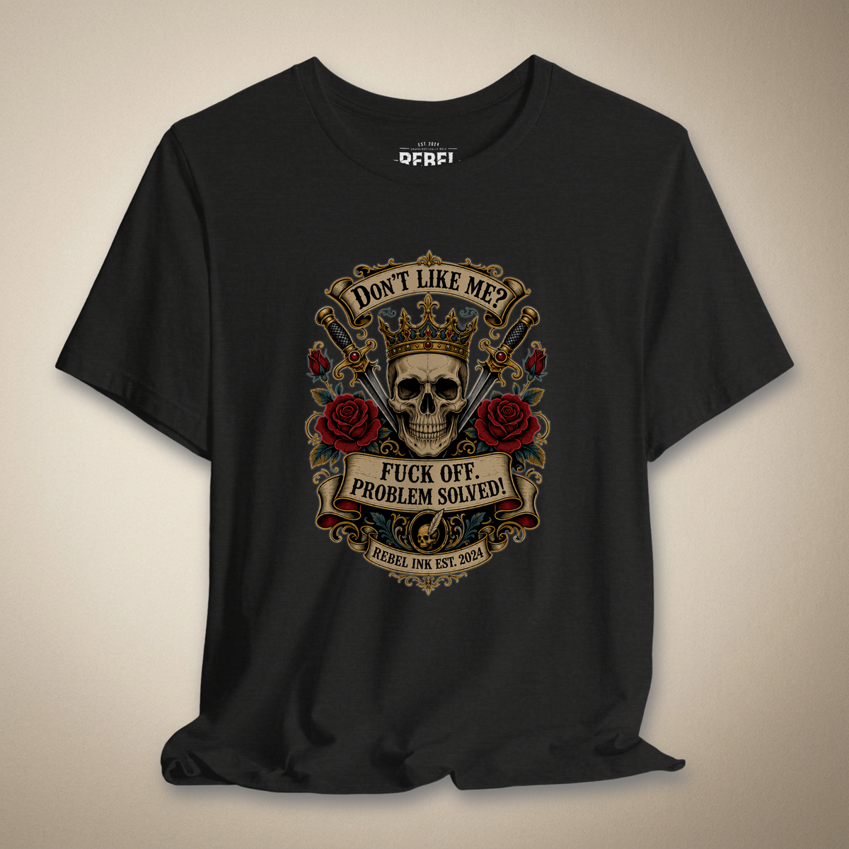 Don't Like Me? F*ck Off. Problem Solved Graphic Tee | Rebel Ink Designs