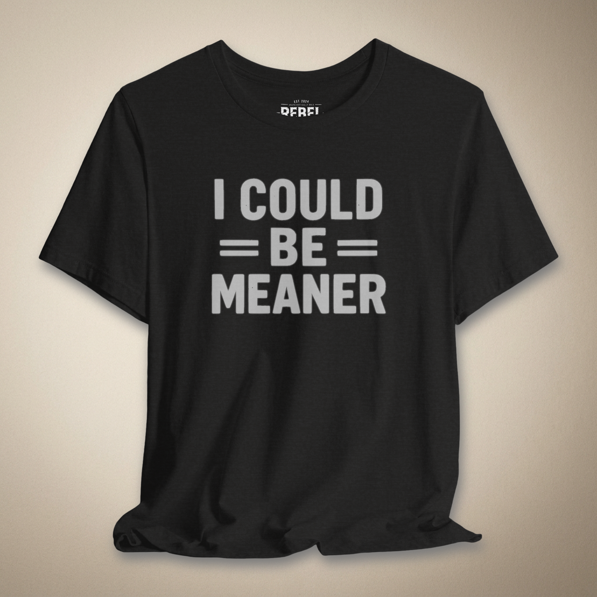 I Could Be Meaner Graphic Tee | Rebel Ink Designs