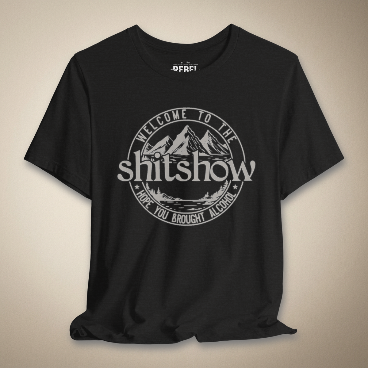 Welcome to the Shitshow, Hope You Brought Alcohol Graphic Tee | Rebel Ink Designs