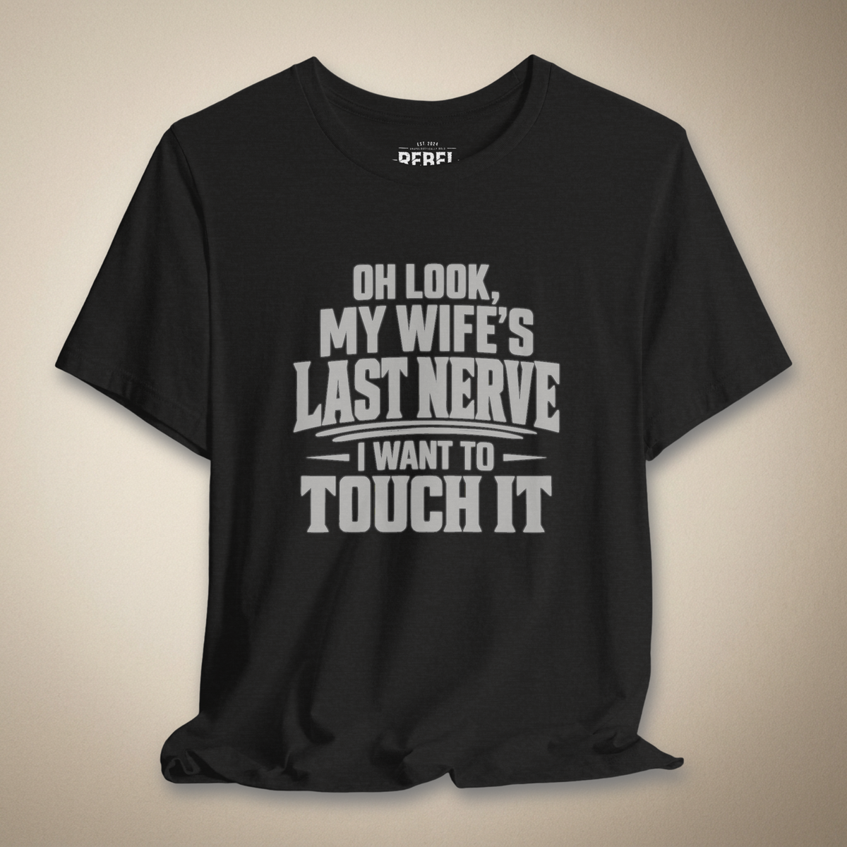 Oh Look, My Wife's Last Nerve, I Want to Touch It Graphic Tee | Rebel Ink Designs