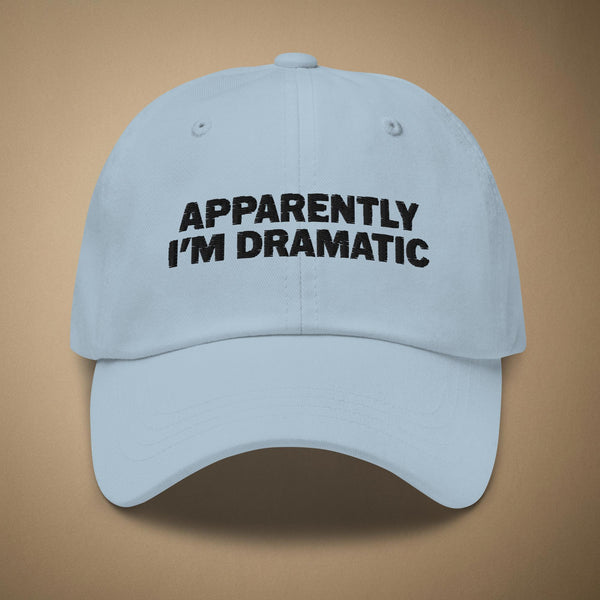 Apparently I'm Dramatic