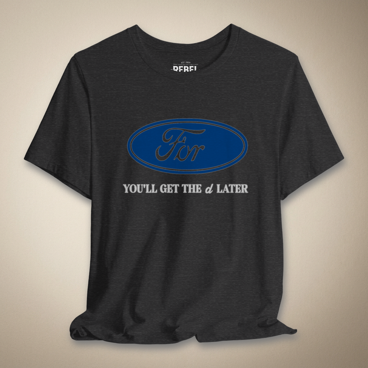 You'll Get The D Later Graphic Tee | Rebel Ink Designs